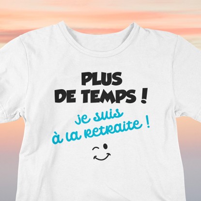 T shirt retraite humour plus de temps 2