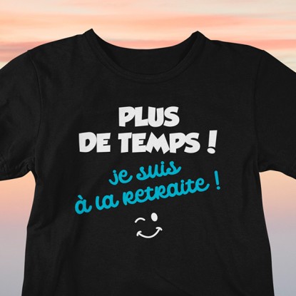 T shirt retraite humour plus de temps