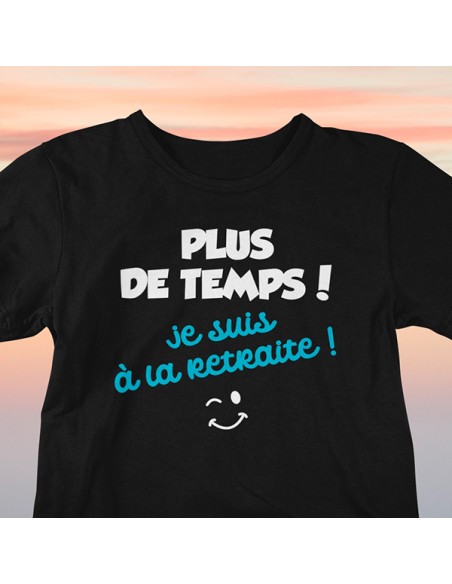 T shirt retraite humour plus de temps