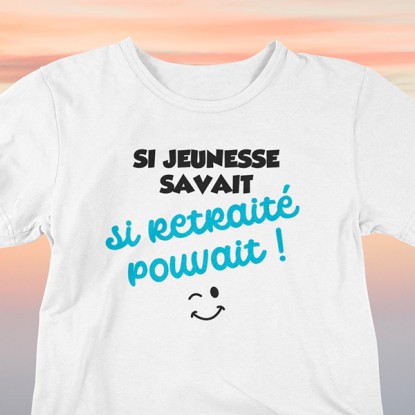 Tee shirt retraite humour si jeunesse savait 2
