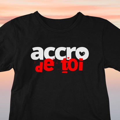 Tee shirt amour homme femme Accro de toi