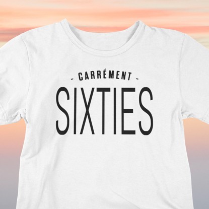 T shirt phrase humour carrément sixties