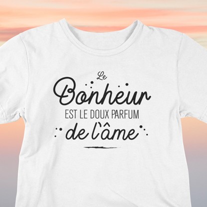 T-shirt phrase humour Le bonheur est le doux parfum