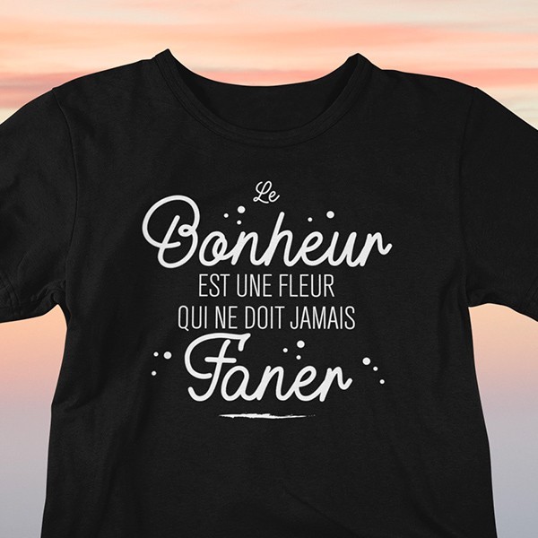 T shirt phrase humour Le bonheur est une fleur