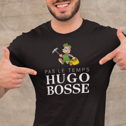 Tshirt Pas le temps Hugo bosse dans le jardin